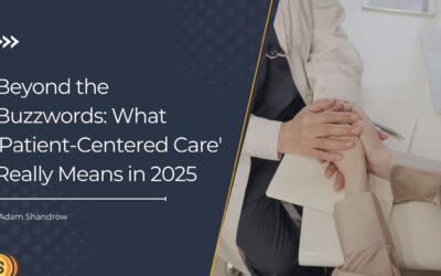 Beyond the Buzzwords: What ‘Patient-Centered Care’ Really Means in 2025