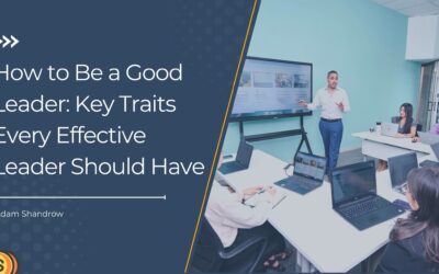How to Be a Good Leader: Key Traits Every Effective Leader Should Have