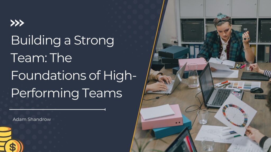 Building a Strong Team: The Foundations of High-Performing Teams - Adam ...