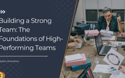 Building a Strong Team: The Foundations of High-Performing Teams