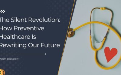 The Silent Revolution: How Preventive Healthcare Is Rewriting Our Future