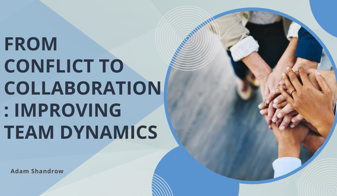 From Conflict to Collaboration: Improving Team Dynamics